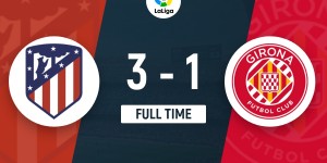 【龙八国际】西甲-马竞3-1逆转赫罗纳仍居第4 格子双响马竞各项赛事3连胜