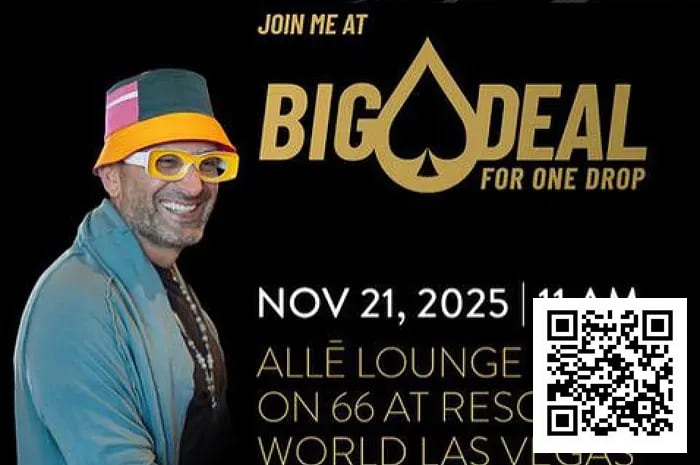 【EV扑克】“Big Deal”慈善扑克赛强势归来,携手One Drop基金会助力全球饮水安全
